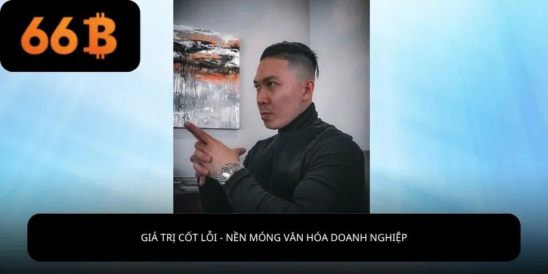 Giá trị cốt lõi – Nền móng văn hóa doanh nghiệp