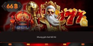 Khung giờ chơi Nổ Hũ