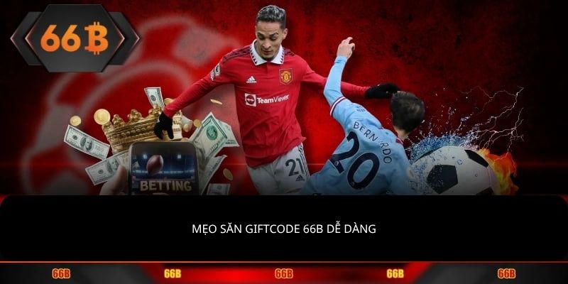 Mẹo săn giftcode 66B dễ dàng