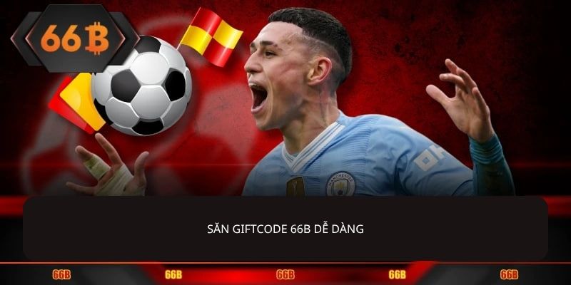 Săn giftcode 66B dễ dàng