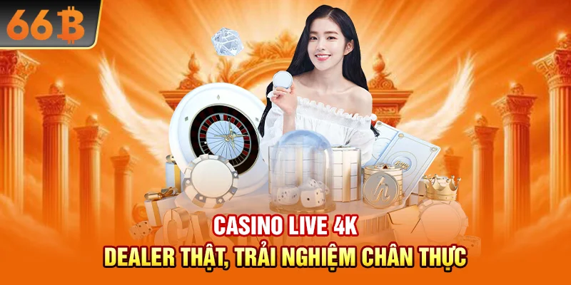 Casino Live 4K – dealer thật, trải nghiệm chân thực