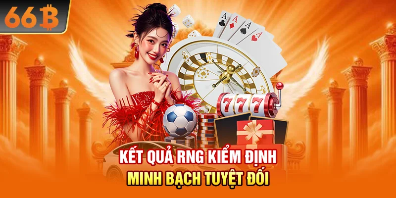 Kết quả RNG kiểm định – minh bạch tuyệt đối