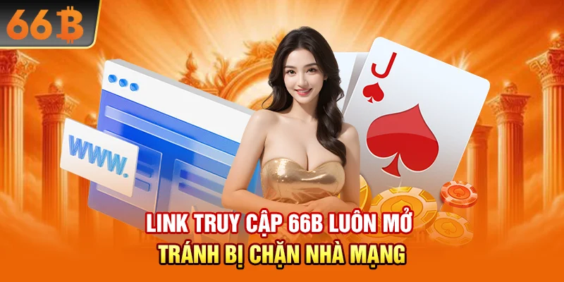 Link truy cập 66B luôn mở – tránh bị chặn nhà mạng