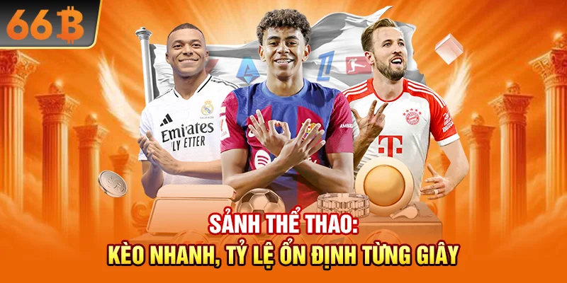 Sảnh thể thao: kèo nhanh, tỷ lệ ổn định từng giây