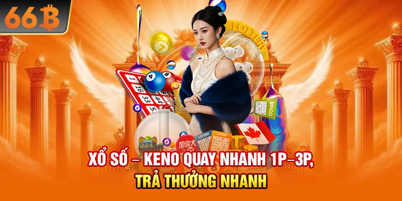 Xổ số – Keno quay nhanh 1P–3P, trả thưởng nhanh
